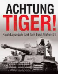 Image of Achtung Tiger! Kisah Legendaris Unit Tank Barat Waffen-SS