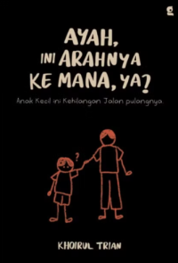Ayah, Ini Arahnya Ke Mana, Ya?