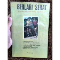 Berlari Sehat - Suatu Petunjuk Lengkap Olah Raga Berlari