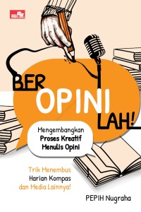 Image of BEROPINILAH ; MENGEMBANGKAN PROSES KREATIF MENULIS OPINI