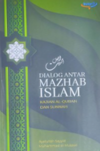 Dialog Antar Mazhab : Kajian Al-Qur-an Dan Sunnah