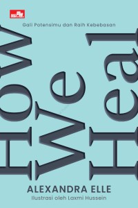 Image of HOW WE HEAL ; GALI POTENSIMU DAN RAIH KEBEBASAN