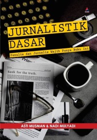 Image of JURNALISTIK DASAR ; PENULIS DAN JURNALIS WAJIB PUNYA BUKU INI