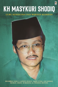 Image of KH. Masykuri Shodiq (Guru Kehidupan Dan Warisan Kearifan)