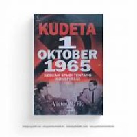 Kudeta 1 Oktober 1965 : Sebuah Studi Tentang Konspirasi