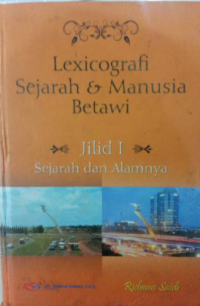 Lexicografi : Sejarah dan Manusia Betawi Jilid 1