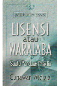 Lisensi atau waralaba : suatu panduan praktis