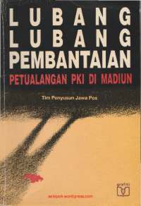 Lubang-lubang Pembantaian Petualangan PKI di Madiun