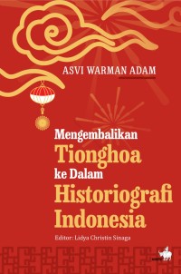 Image of MENGEMBALIKAN TIONGHOA HISTORIOGRAFI INDONESIA