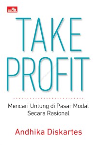 Take profit : mencari untung di pasar modal secara rasional